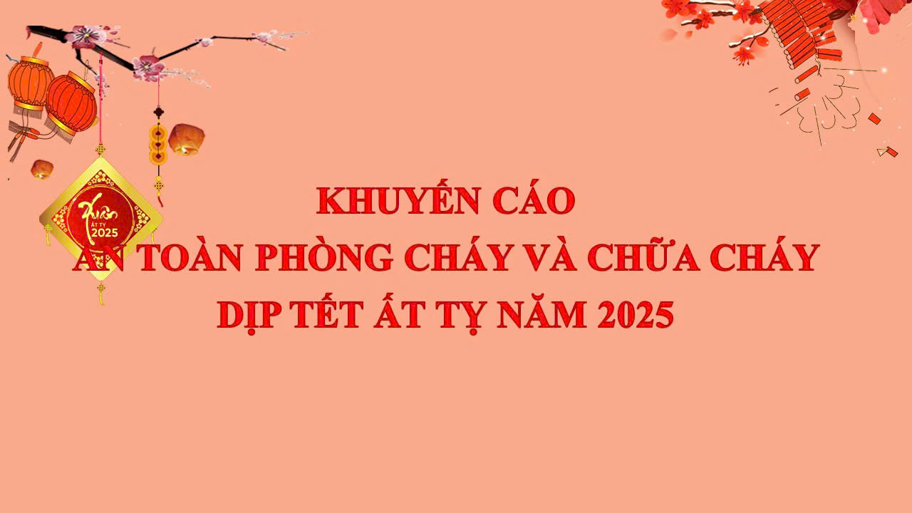 Khuyến cáo an toàn phòng cháy và chữa cháy dịp Tết Nguyên đán Ất Tỵ 2025